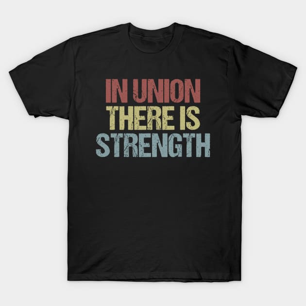 In Union There Is Strength T-Shirt by jplanet